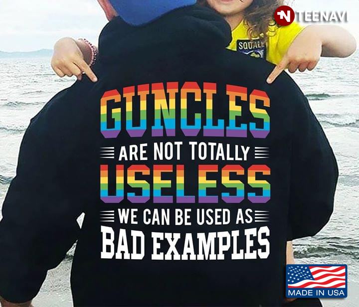 Guncles Are Not Totally Useless We Can Be Used As Bad Examples LGBT