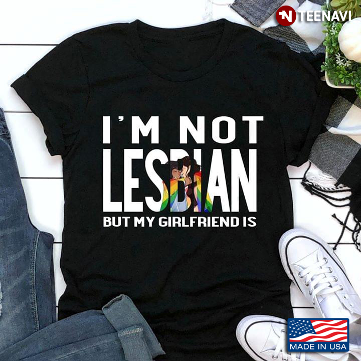 LGBT I'm Not Lesbian But My Girlfriend Is
