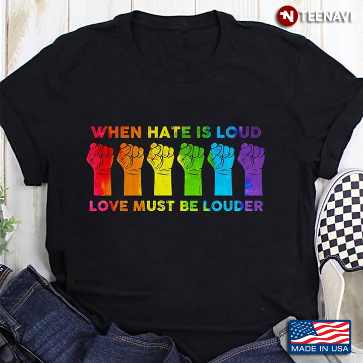 LGBT When Hate Is Loud Love Must Be Louder