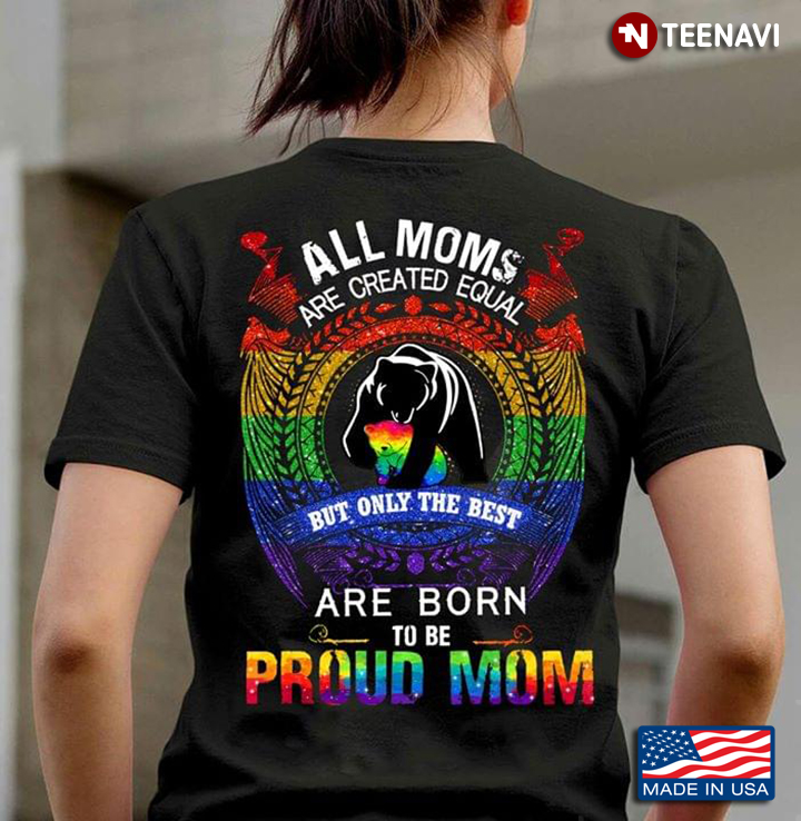 LGBT All Moms Are Created Equal But Only The Best Are Born To Be Proud Mom Bears