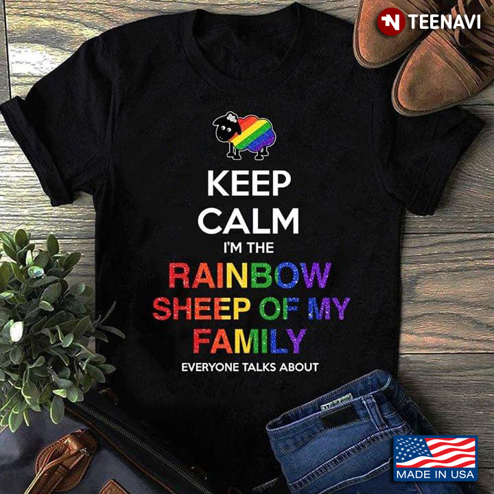 LGBT Keep Calm I'm The Rainbow Sheep Of My Family Everyone Talks About