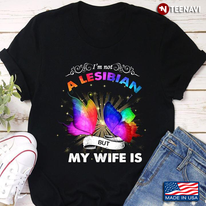 LGBT I'm Not A Lesibian But My Wife Is