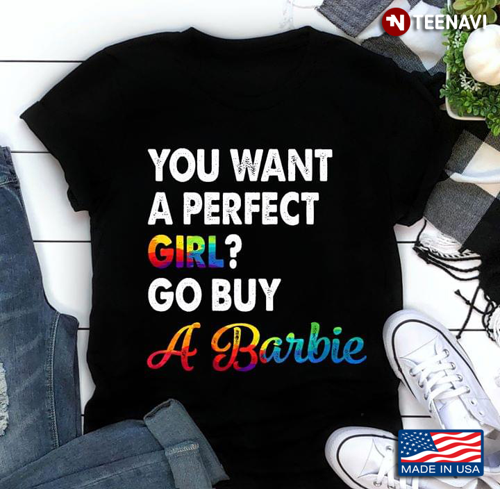 LGBT You Want A Perfect Girl Go Buy A Barbie