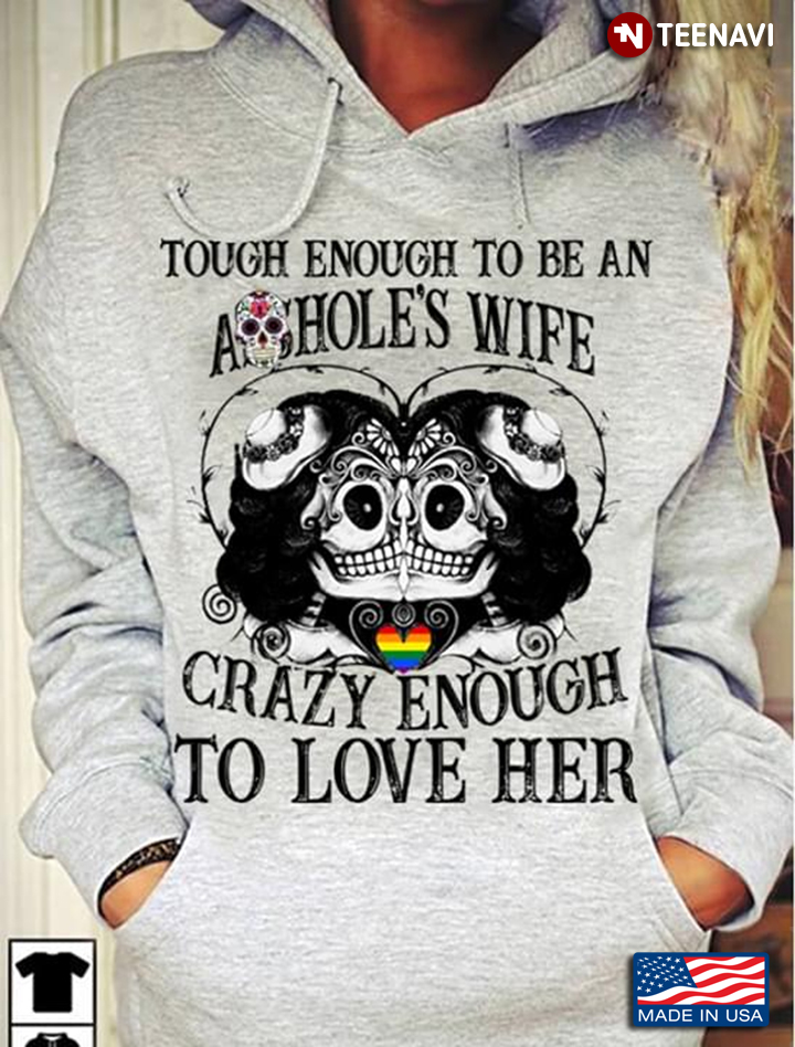 LGBT Tough Enough To Be An Asshole's Wife Crazy Enough To Love Her