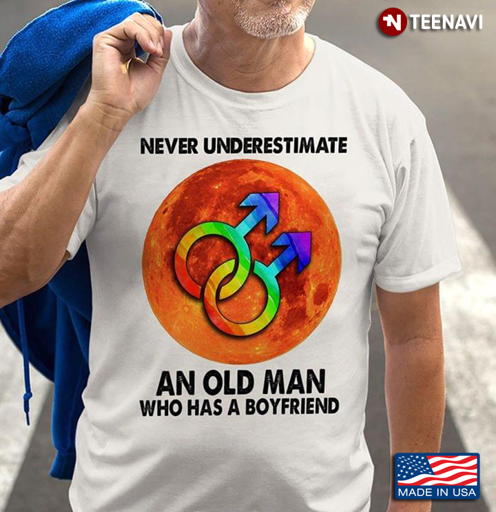LGBT Never Underestimate An Old Man Who Has A Boyfriend
