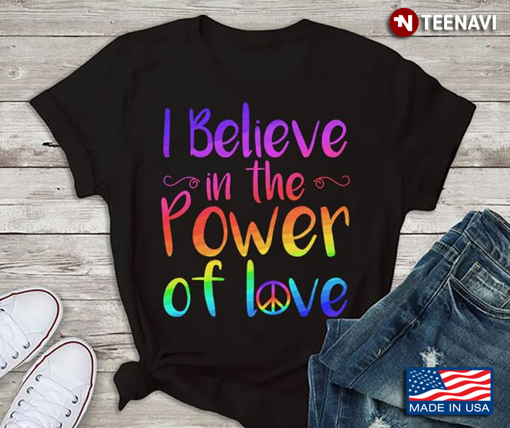 LGBT I Believe In The Power Of Love