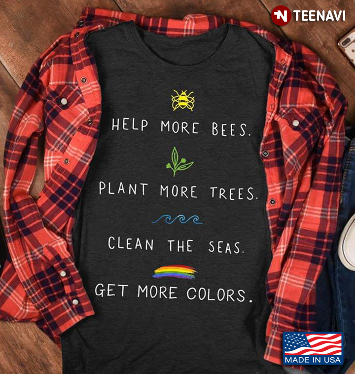 LGBT Help More Bees Plant More Trees Clean The Seas Get More Colors