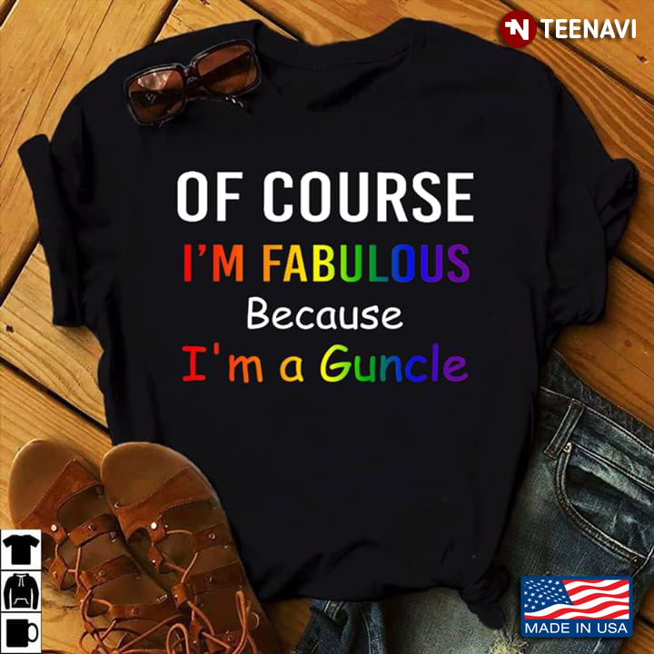 LGBT Of Course I'm Fabulous Because I'm A Guncle