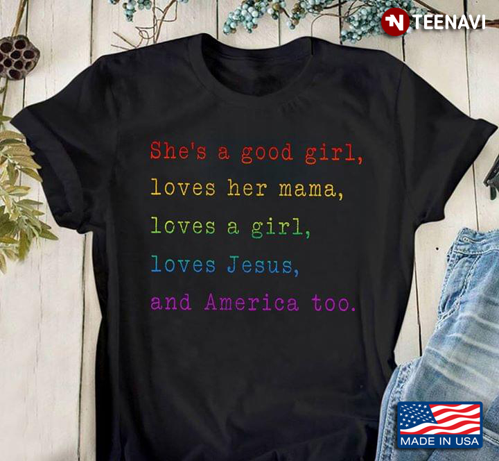 LGBT She's A Good Girl Loves Her Mama Loves A Girl Loves Jesus And America Too