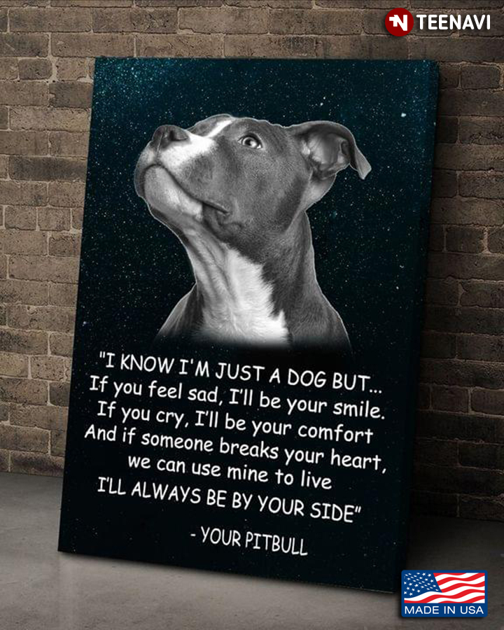 Your Pitbull “I Know I’m Just A Dog But... If You Feel Sad, I’ll Be Your Smile”