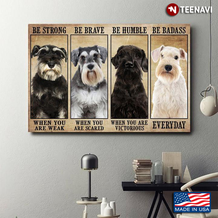 Vintage Schnauzer Dogs Be Strong When You Are Weak Be Brave When You Are Scared