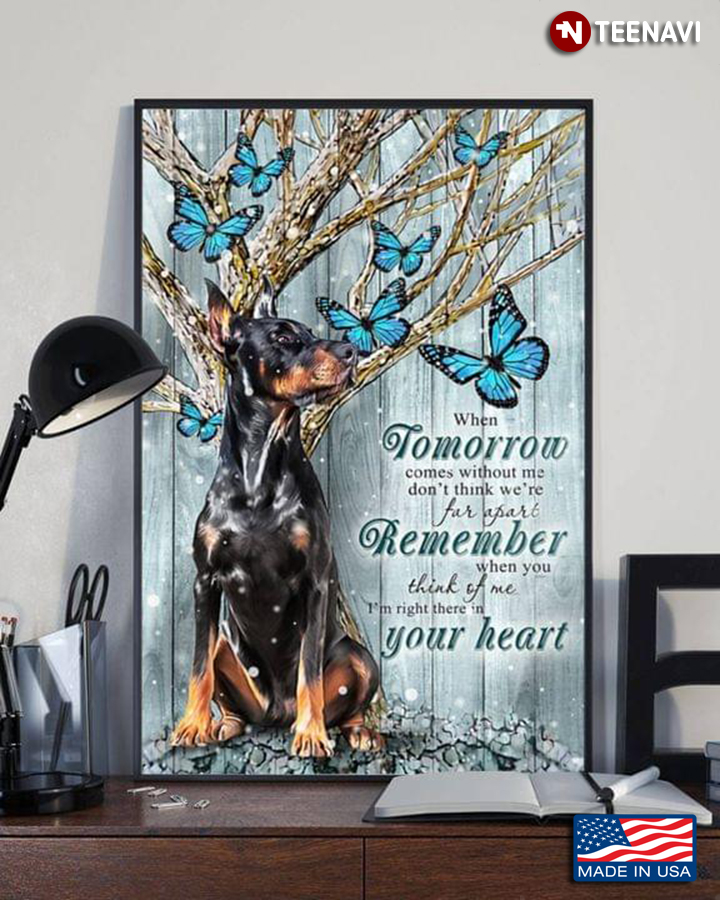 Doberman Pinscher & Blue Butterflies When Tomorrow Comes Without Me Don't Think We're Apart