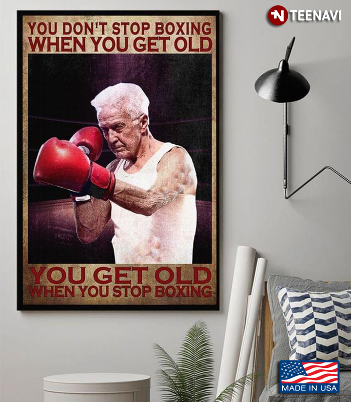 Vintage Old Boxer You Don’t Stop Boxing When You Get Old You Get Old When You Stop Boxing