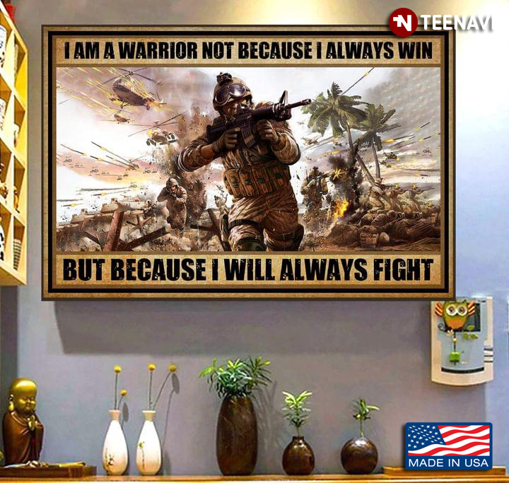 Soldiers Fighting In War I Am A Warrior Not Because I Always Win But Because I Will Always Fight