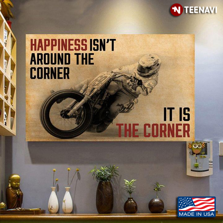 Cool Motorcycle Racer Happiness Isn’t Around The Corner It Is The Corner