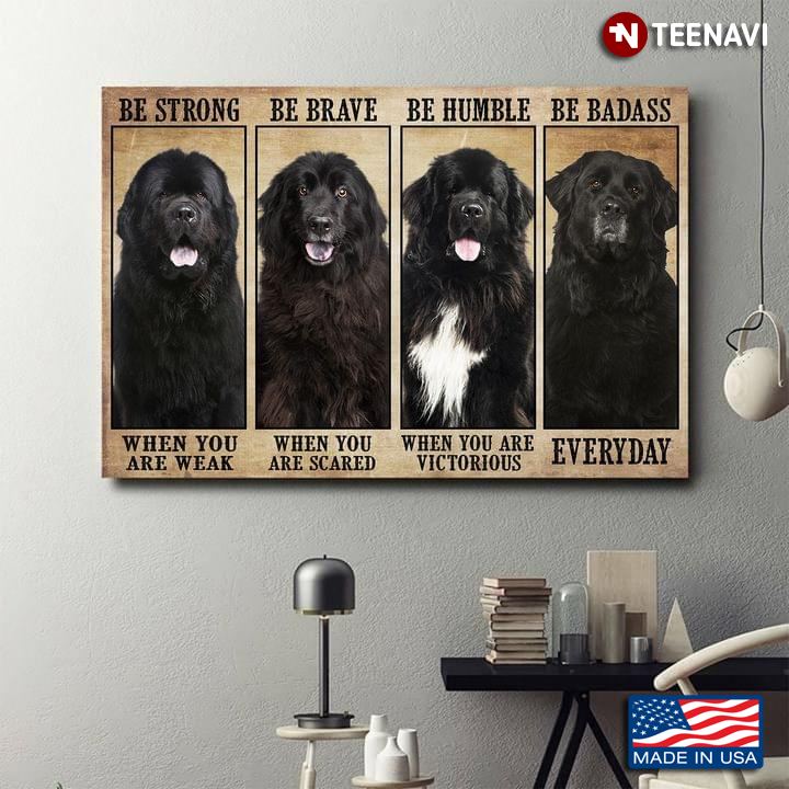 Vintage Newfoundland Dogs Be Strong When You Are Weak Be Brave When You Are Scared