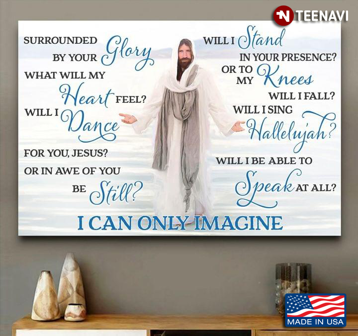 Jesus Christ MercyMe I Can Only Imagine Lyrics Surrounded By Your Glory What Will My Heart Feel?