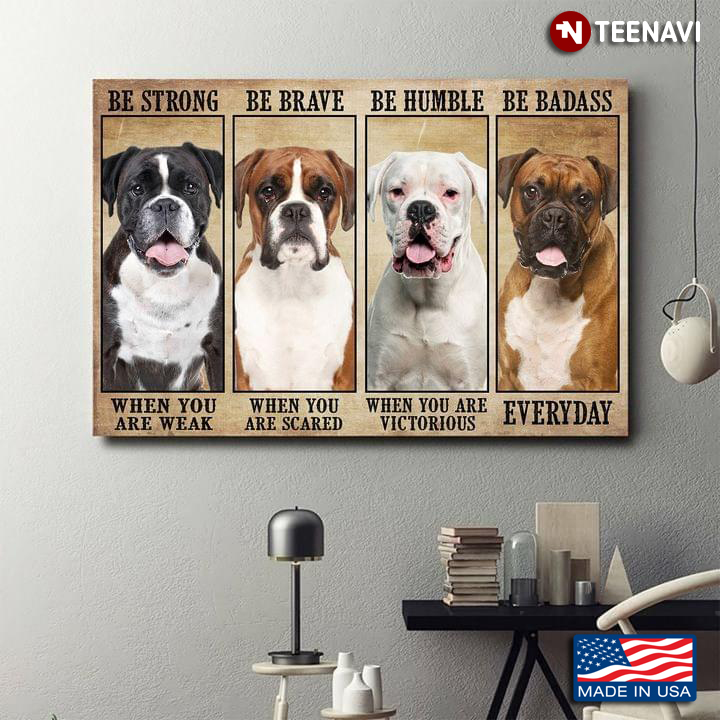 Vintage Boxer Dogs Be Strong When You Are Weak Be Brave When You Are Scared