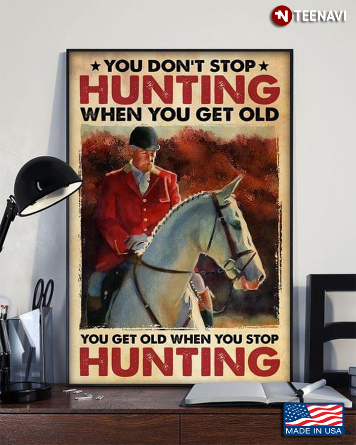 Vintage Old Fox Hunter You Don’t Stop Hunting When You Get Old You Get Old When You Stop Hunting