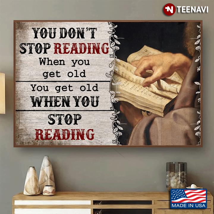 Vintage Old Reader You Don’t Stop Reading When You Get Old You Get Old When You Stop Reading