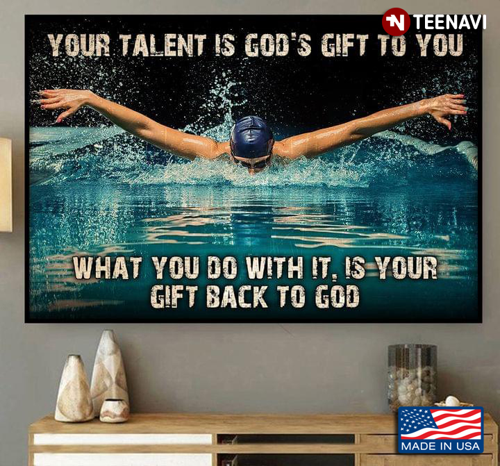 Swimmer Your Talent Is God’s Gift To You What You Do With It, Is Your Gift Back To God