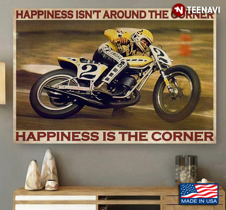 Vintage Yellow Motorcycle Racer Happiness Isn’t Around The Corner Happiness Is The Corner