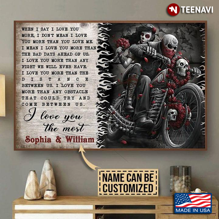Customized Name Skeleton Bikers When I Say I Love You More, I Don’t Mean I Love You More Than You Love Me