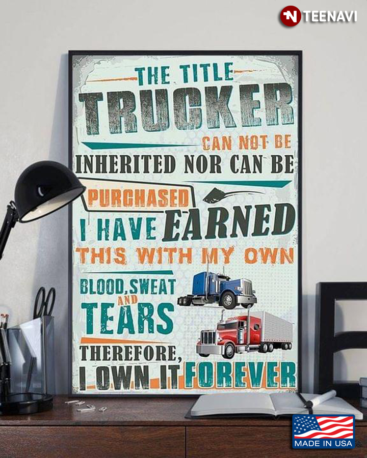 The Title Trucker Can Not Be Inherited Nor Can Be Purchased I Have Earned This With My Own Blood Sweat & Tears