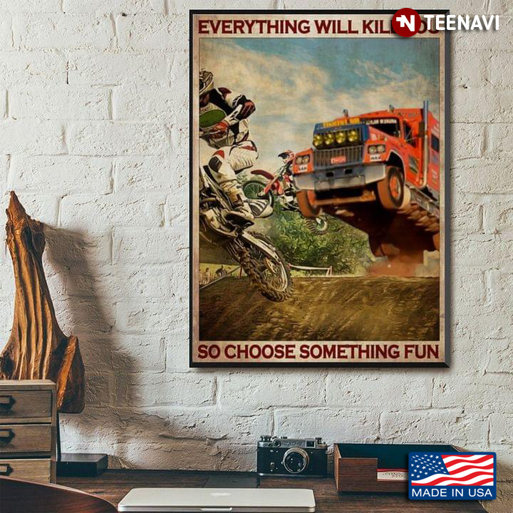 Vintage Motocrosses And Truck Everything Will Kill You So Choose Something Fun