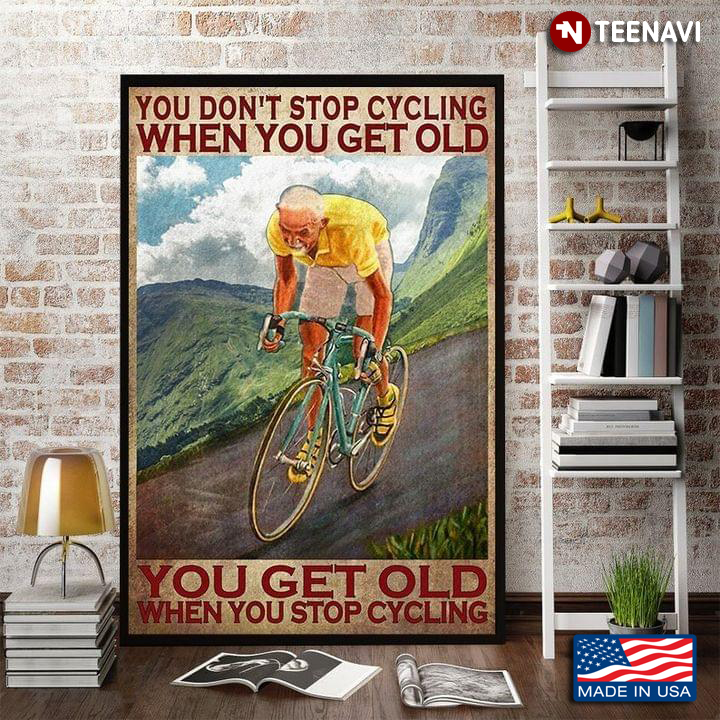 Vintage Old Cyclist You Don’t Stop Cycling When You Get Old You Get Old When You Stop Cycling