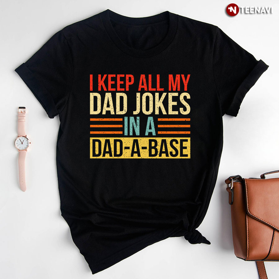 I Keep All My Dad Jokes In A Dad A Base New Style