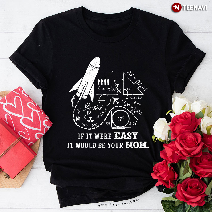 Physics It Were Easy It Would Be Your Mom T-Shirt