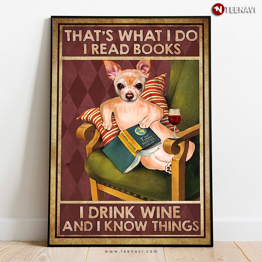 Vintage Chihuahua With Book & Red Wine Glass That’s What I Do I Read Books I Drink Wine And I Know Things Poster