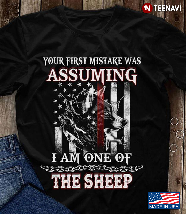 Wolf American Flag  Your First Mistake Was Assuming  I Am One Of The Sheep