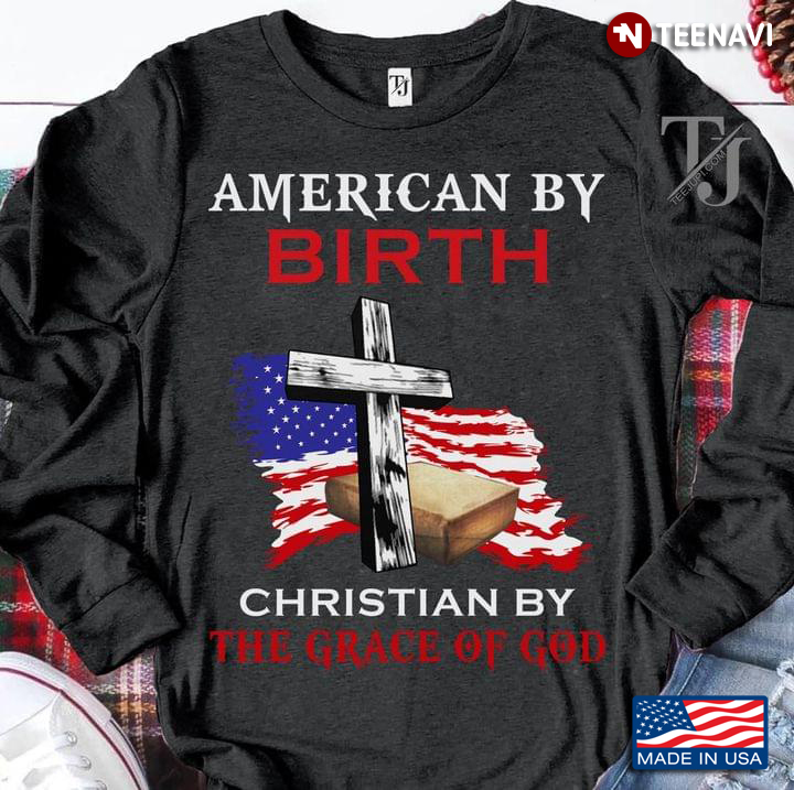 American By Birth Christian By Grace Of God American Flag Cross