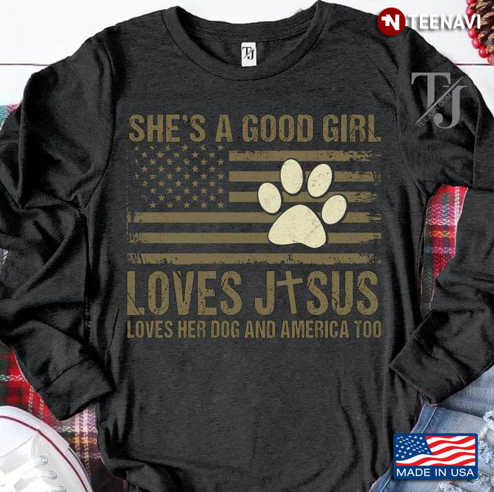 She's A Good Girl Love Jesus Loves Her Dog And America Too