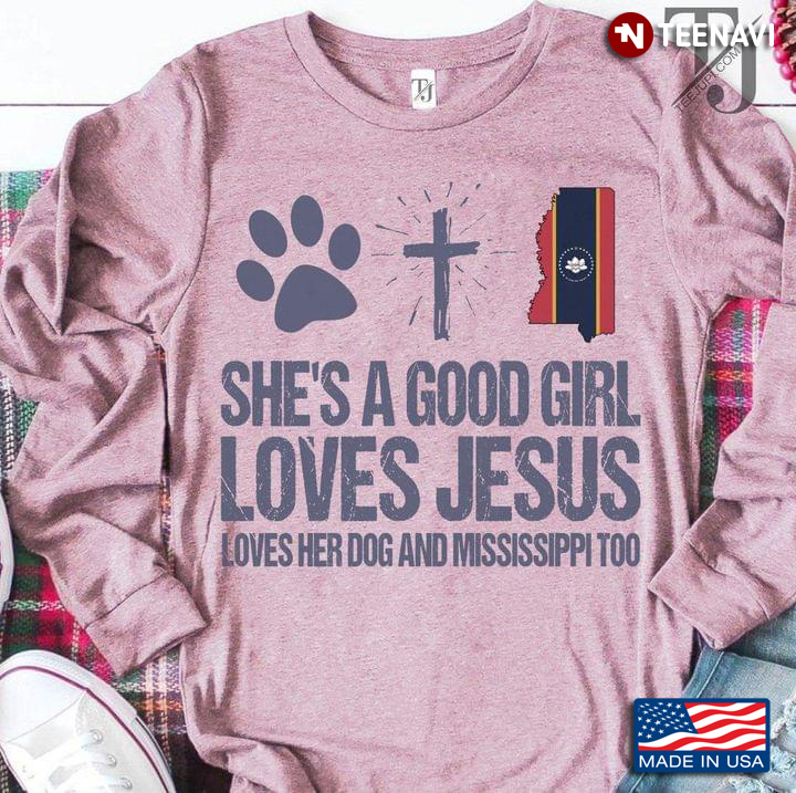 She's A Good Girl Loves Jesus Loves Her Dog And Mississippi Too