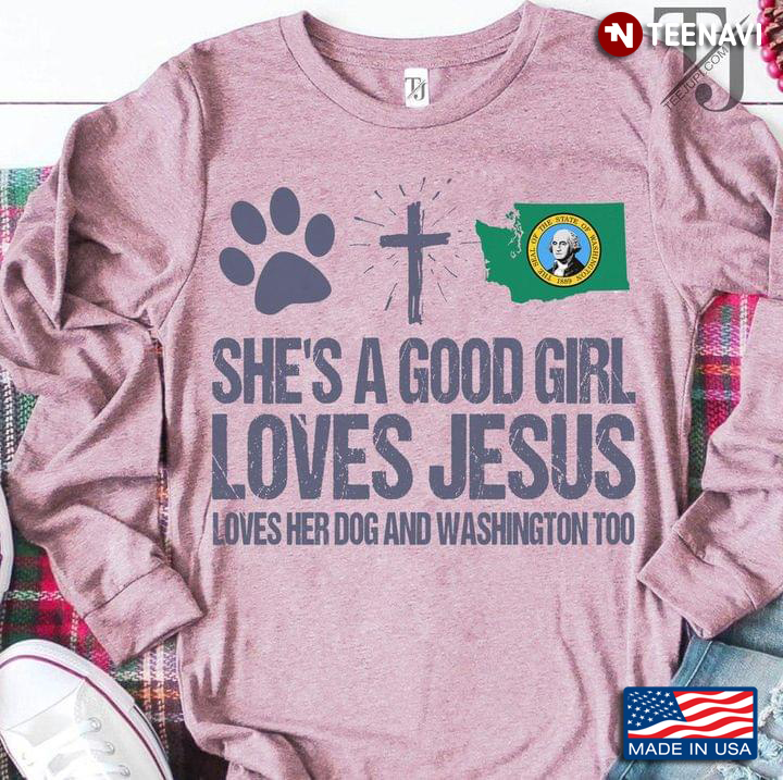 She’s A Good Girl Loves Jesus Loves Her Dog And Washington Too
