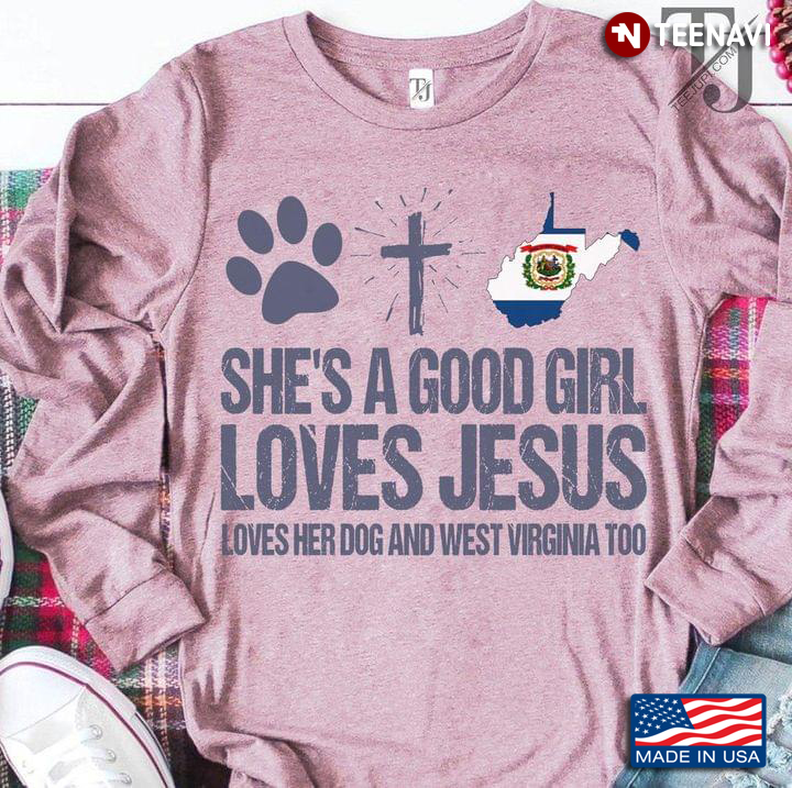 She’s A Good Girl Loves Jesus Loves Her Dog And West Virgina Too