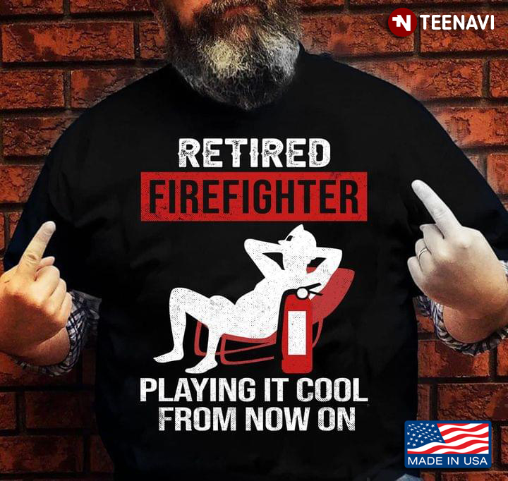 Retired Firefighter Playing It Cool From Now On