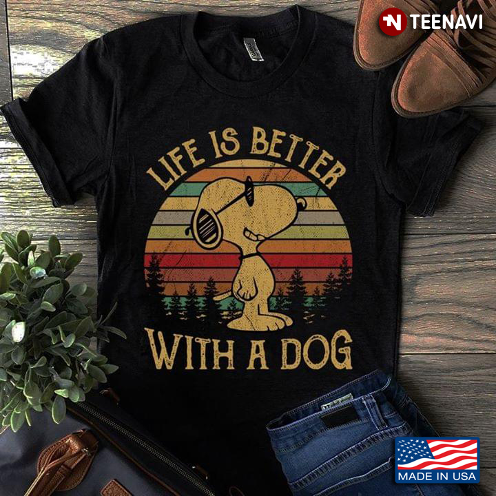 Life Is Better With A Dog Snoopy Vintage