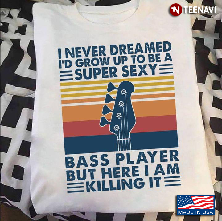 I Never Dreamed I’d Grow Up To Be  A Super Sexy  Bass Player But Here I Am Killing It