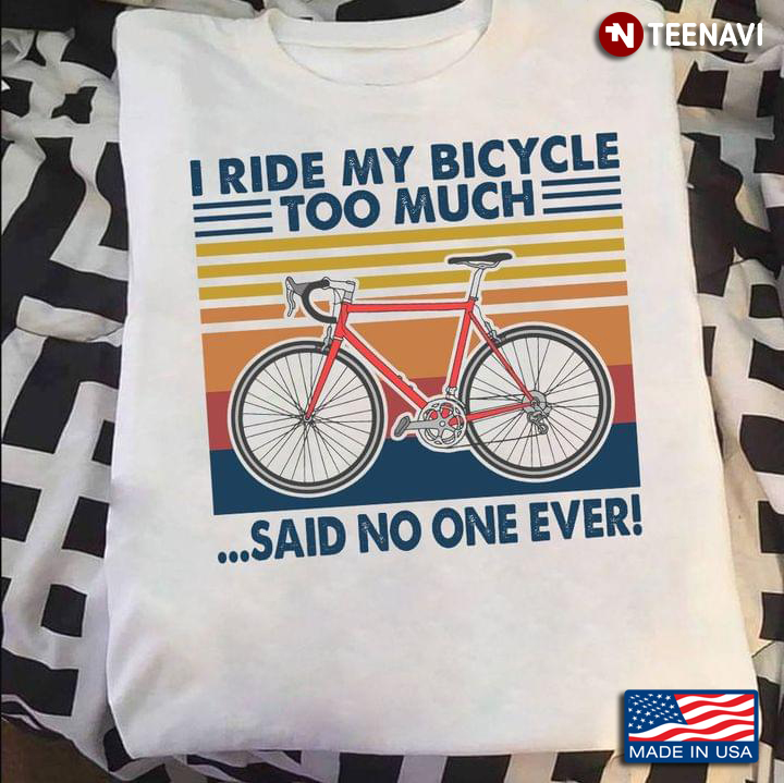 I Ride My Bicycle Too Much Said No One Ever Vintage