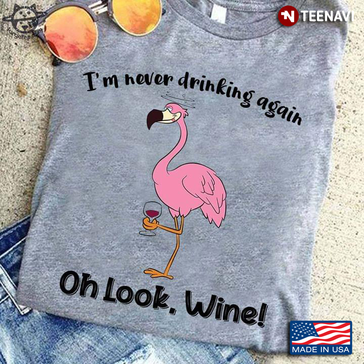 Flamingo I'm Never Drinking Again Oh Look Wine
