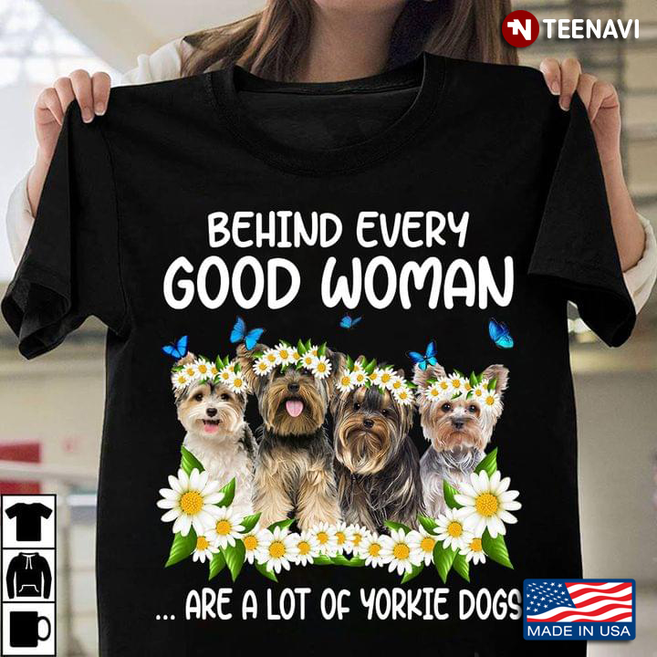 Behind Every Good Woman Are A Lot Of Yorkie Dogs Daisy