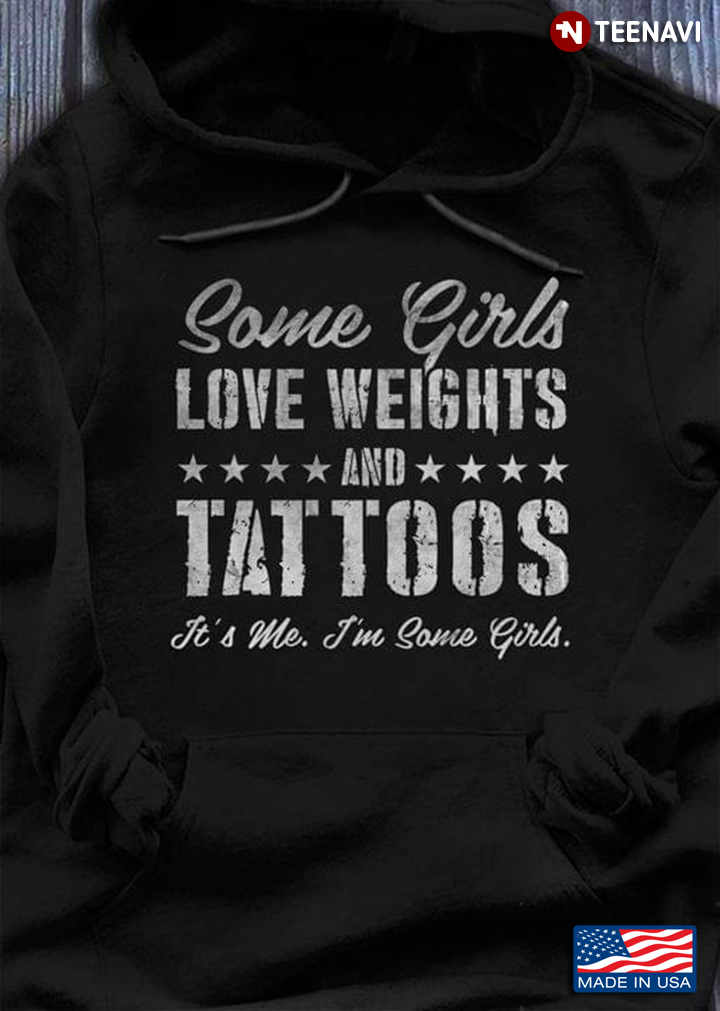 Same Girls Love Weight And Tattoos It's Me I'm Some Girls
