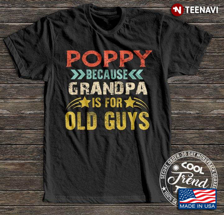 Poppy Because Grandpa Is For Old Guys