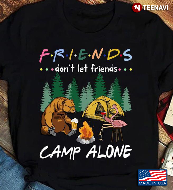 Friends Don't Let Friend Camp Alone Bear Drinking Beer Flamingo