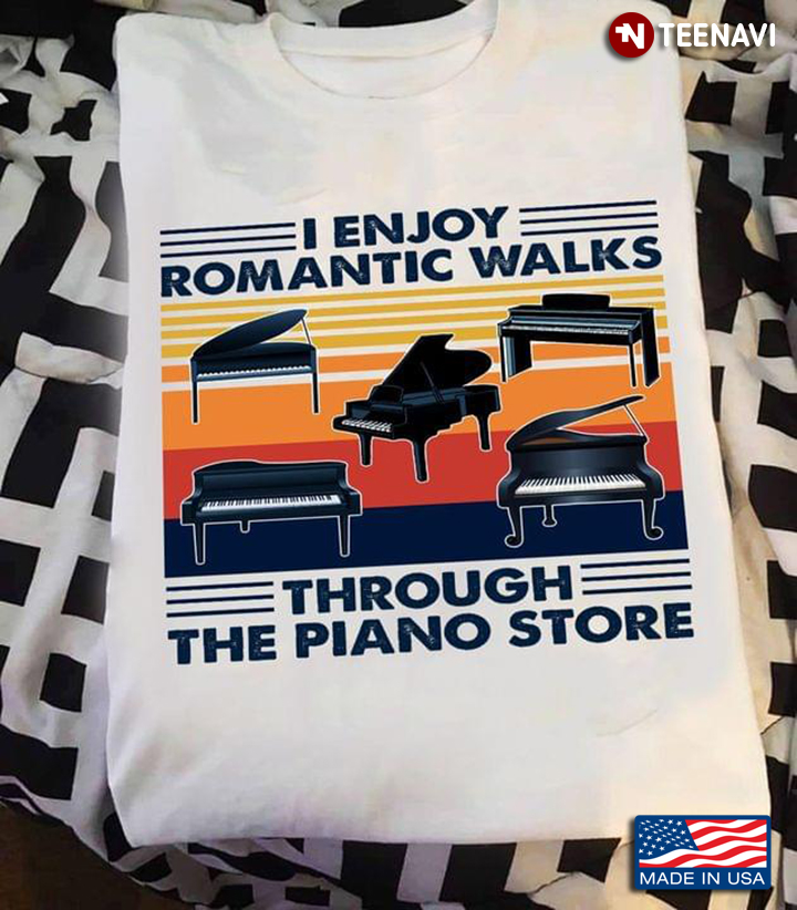 I Enjoy Romantic Walks Through The Piano Store Vintage
