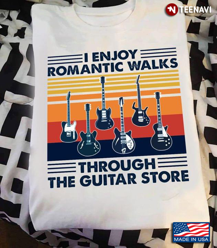 I Enjoy Romantic Walks Through The Guitar Store Vintage